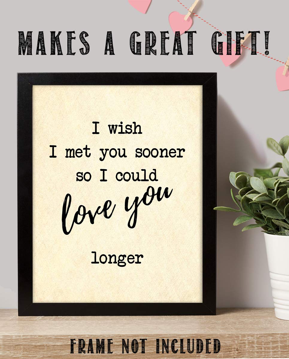 I Wish I Met You Sooner-Love You Longer- Romantic Wall Art- 8 x 10"-Print Wall Decor-Ready to Frame. Inspirational Home-Office-Bedroom Decor. Heartfelt Lasting Gift &amp; Reminder To Your Special Love!