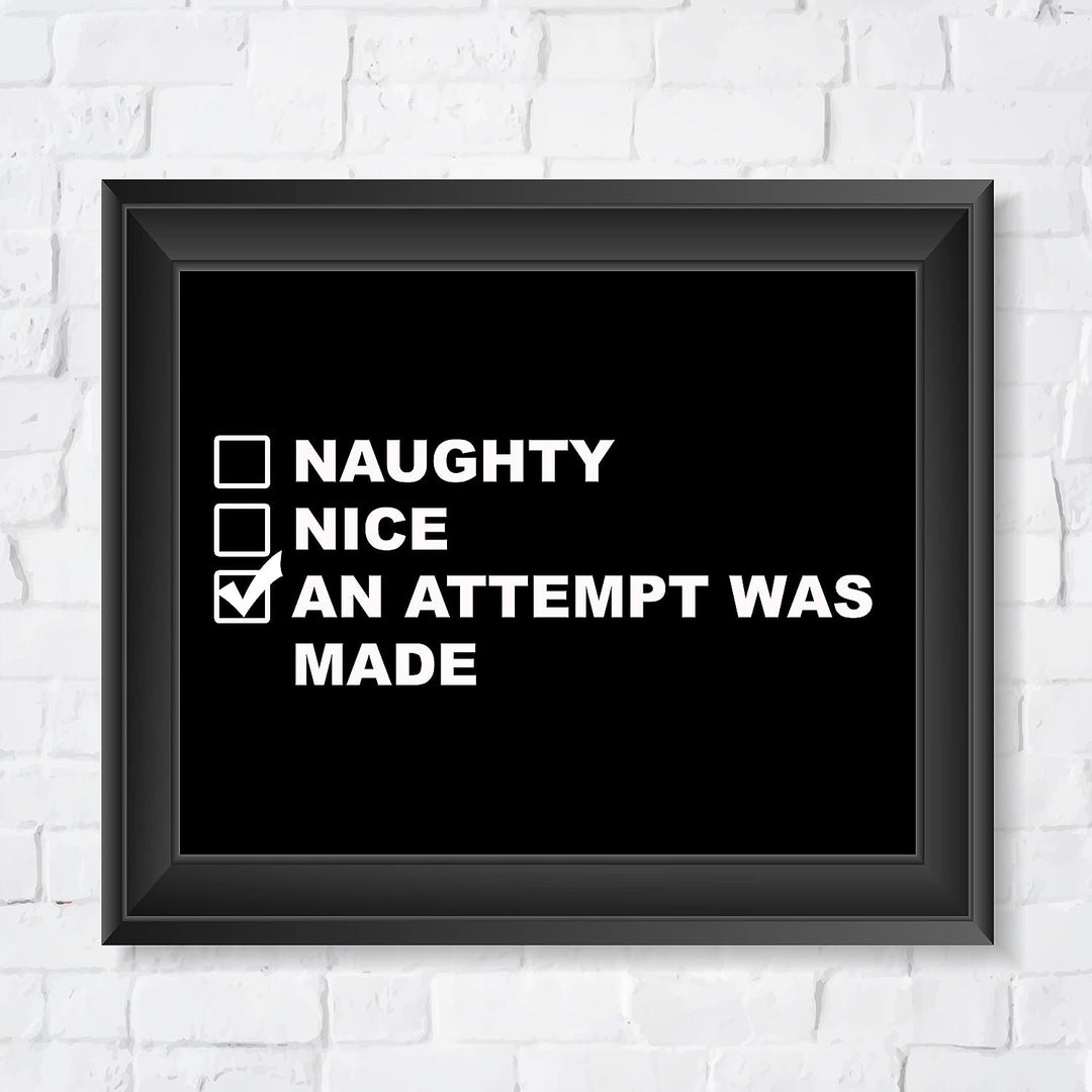 Naughty, Nice, An Attempt Was Made Funny Wall Art Sign -10 x 8" Black &amp; White Poster Print -Ready to Frame. Sarcastic Home-Office-Bar-Shop-Man Cave Decor. Fun Christmas Gift for Family &amp; Friends!