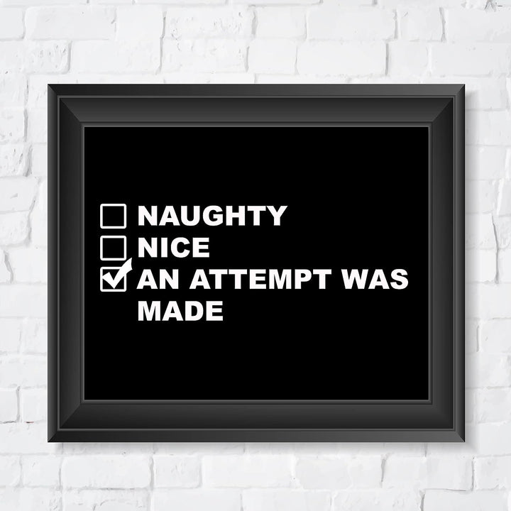 Naughty, Nice, An Attempt Was Made Funny Wall Art Sign -10 x 8" Black &amp; White Poster Print -Ready to Frame. Sarcastic Home-Office-Bar-Shop-Man Cave Decor. Fun Christmas Gift for Family &amp; Friends!