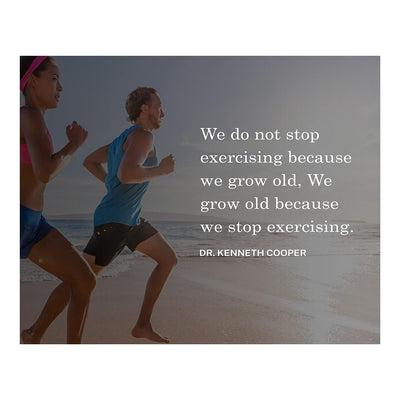 We Grow Old Because We Stop Exercising-Dr. Kenneth Cooper Quotes- 10 x 8" Motivational Exercise Sign-Ready to Frame. Modern Typographic Wall Art Print. Home-Office-Gym Decor. Reminder-Keep Moving!