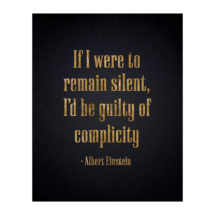 Albert Einstein Quotes-"If I Were to Remain Silent-Be Guilty of Complicity" Philosophical Wall Art -8 x 10" Inspirational Typographic Print-Ready to Frame. Home-Office-School Decor. Great Advice!