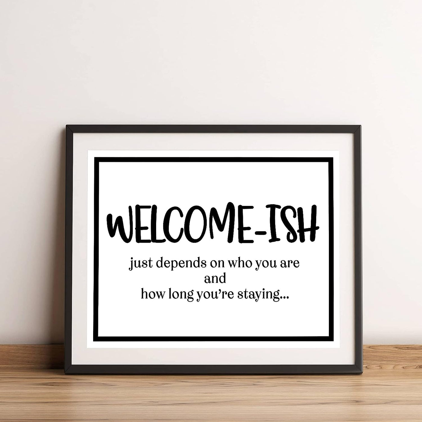 Welcome-Ish, Just Depends On Who You Are-Funny Welcome Sign Wall Art -14x11" Rustic Farmhouse Print-Ready to Frame. Modern Typographic Design. Humorous Home-Guest Room-Patio-Lake-Beach House Decor!