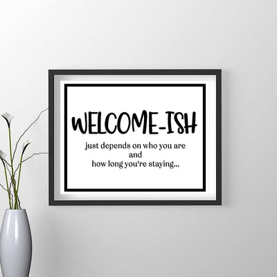 Welcome-Ish, Just Depends On Who You Are-Funny Welcome Sign Wall Art -14x11" Rustic Farmhouse Print-Ready to Frame. Modern Typographic Design. Humorous Home-Guest Room-Patio-Lake-Beach House Decor!