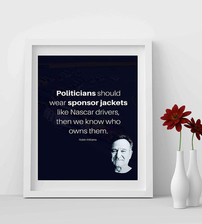Politicians Should Wear Sponsor Jackets- Robin Williams Quotes- 8 x 10" Wall Art Print- Modern Design with Picture-Ready To Frame. Ideal for Home-Office-Studio Decor. Humorous Political Gift!