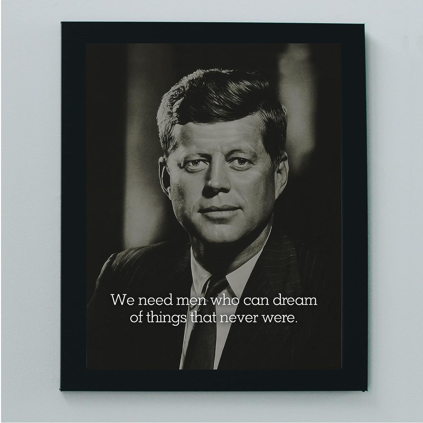 John F. Kennedy Quotes-"We Need Men Who Can Dream"-Political Wall Art -8 x 10" JFK Presidential Portrait Print -Ready to Frame. Patriotic Home-Office-School-Library Decor! Great Historical Gift!