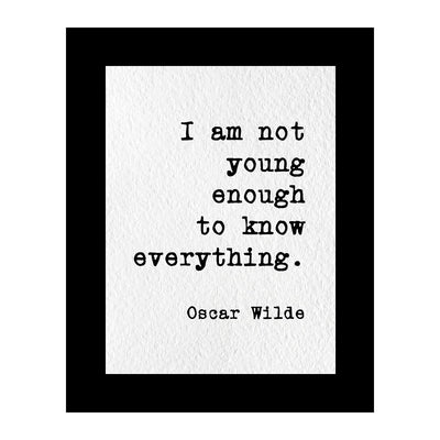 Oscar Wilde Quotes-"I Am Not Young Enough to Know Everything"-Inspirational Wall Art- 8 x 10" Typographic Poster Print-Ready to Frame. Motivational Home-Office-Classroom Decor! Great Literary Gift!