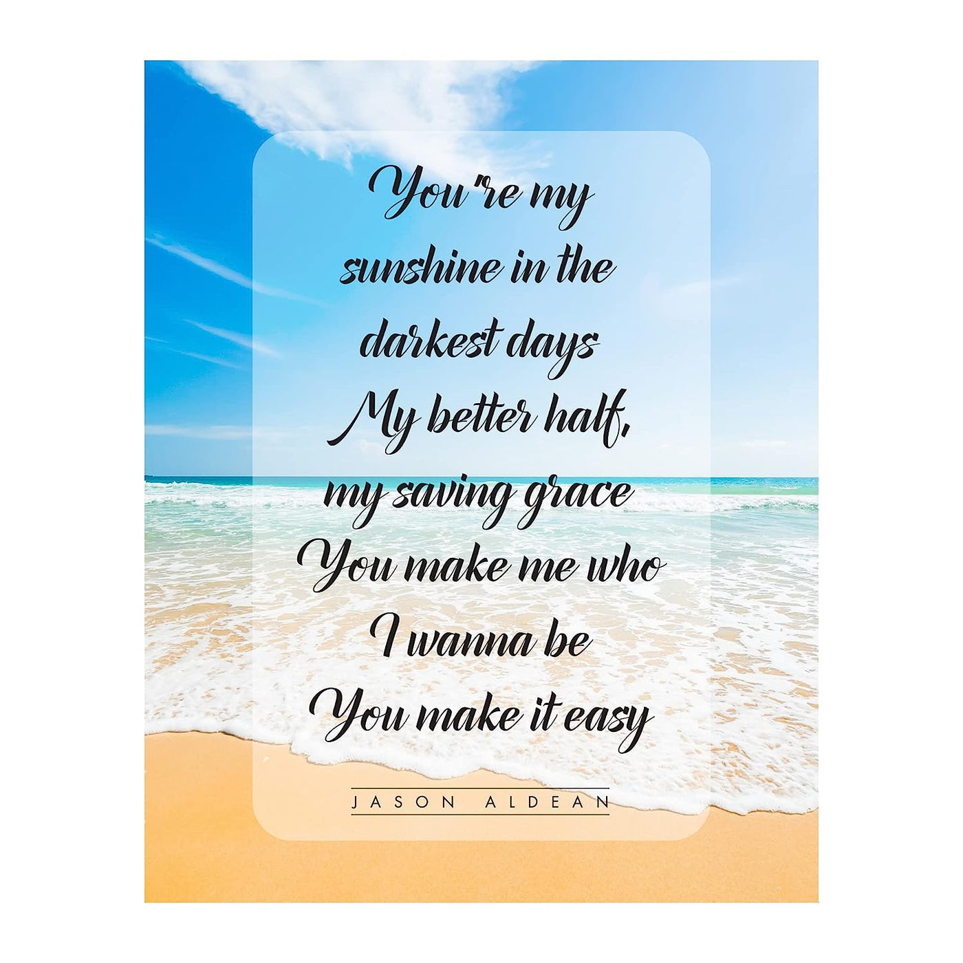 Jason Aldean-"You Make It Easy"-Song Lyric Art-8 x 10" Lyrical Wall Sign-Ready to Frame. Country Music Poster Print w/Beach Photo. Home-Studio-Bar-Cave Decor. Perfect Gift for Country Music Fans!