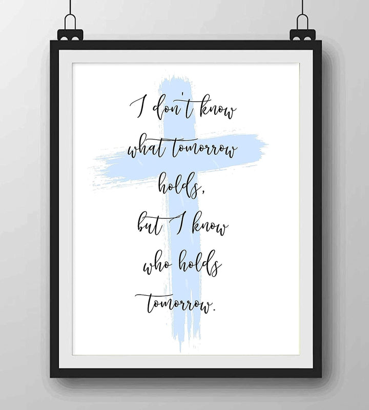 I Know Who Holds Tomorrow Inspirational Quotes Wall Art Decor -8 x 10" Christian Poster Print-Ready to Frame. Motivational Sign for Home-Office-Farmhouse-Church. Great Religious Gift of Faith!