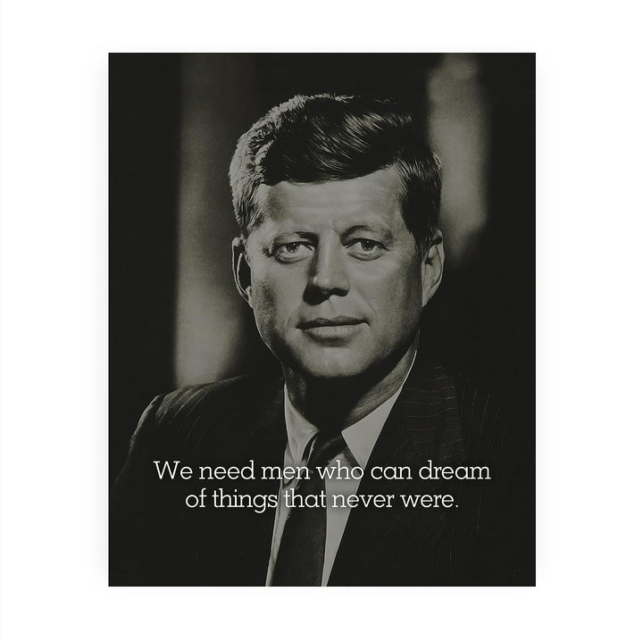 John F. Kennedy Quotes-"We Need Men Who Can Dream"-Political Wall Art -8 x 10" JFK Presidential Portrait Print -Ready to Frame. Patriotic Home-Office-School-Library Decor! Great Historical Gift!
