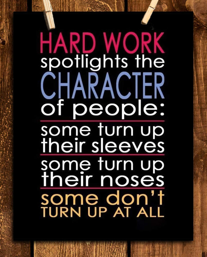 Hard Work Spotlights the Character of People-Motivational Wall Art- 8 x 10" Poster Print-Ready to Frame. Ideal for Home, School, Gym &amp; Workplace D?cor. Inspire &amp; Encourage Your Team to"Turn Up"
