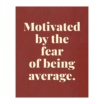 Motivated by the Fear of Being Average- Motivational Quotes Wall Art- 8 x 10" Typographic Poster Print-Ready to Frame. Ideal for Home-Office-School-Gym-Locker Room D?cor. Inspire Your Team!