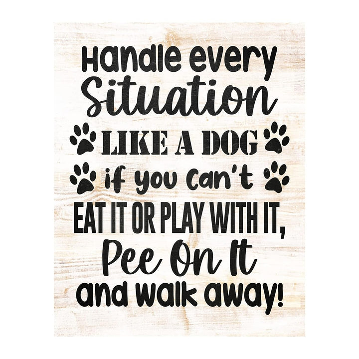 Handle Every Situation Like A Dog- Funny Pets Wall Art Sign- 8 x 10" Rustic Wall Decor Print -Ready to Frame. Modern Typographic Design. Home-Office-Vet Clinic Decor. Great Gift for Dog Owners!