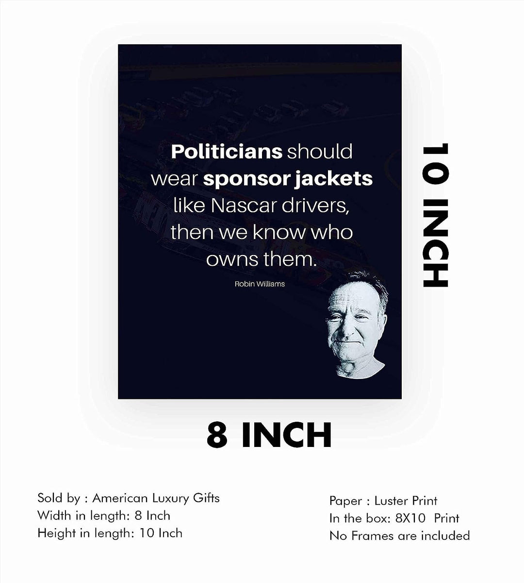Politicians Should Wear Sponsor Jackets- Robin Williams Quotes- 8 x 10" Wall Art Print- Modern Design with Picture-Ready To Frame. Ideal for Home-Office-Studio Decor. Humorous Political Gift!