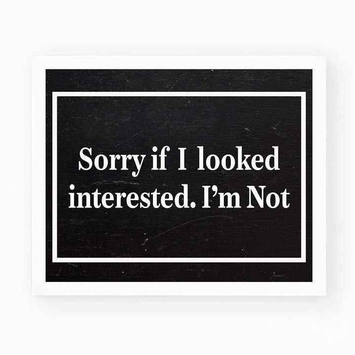 Sorry If I Looked Interested-I&