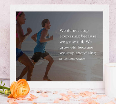 We Grow Old Because We Stop Exercising-Dr. Kenneth Cooper Quotes- 10 x 8" Motivational Exercise Sign-Ready to Frame. Modern Typographic Wall Art Print. Home-Office-Gym Decor. Reminder-Keep Moving!