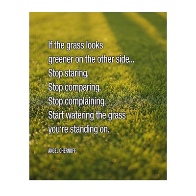 Start Watering the Grass You're Standing On Inspirational Relationship Quotes -8 x 10" Typographic Wall Art Print-Ready to Frame. Motivational Home-Office-Studio Decor. Great Positive Advice!