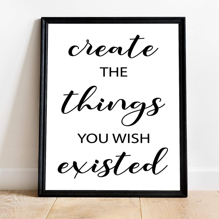 Create the Things You Wish Existed Inspirational Quotes Wall Art- 11 x 14" Motivational Typographic Poster Print-Ready to Frame. Perfect Home-Office-Farmhouse Decor. Great Positive Desk Sign!
