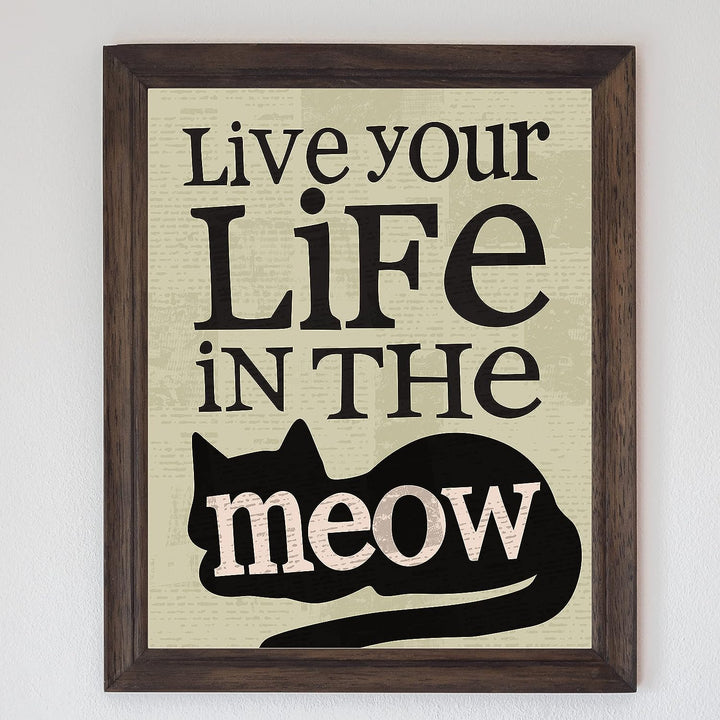Live Your Life in the Meow Funny Cats Wall Decor-8 x 10" Typographic Sign Print w/Cat Image-Ready to Frame. Perfect Home-Office-Desk-Vet Clinic Decor. Fun Gift for Cat Owners &amp; All Pet Lovers!