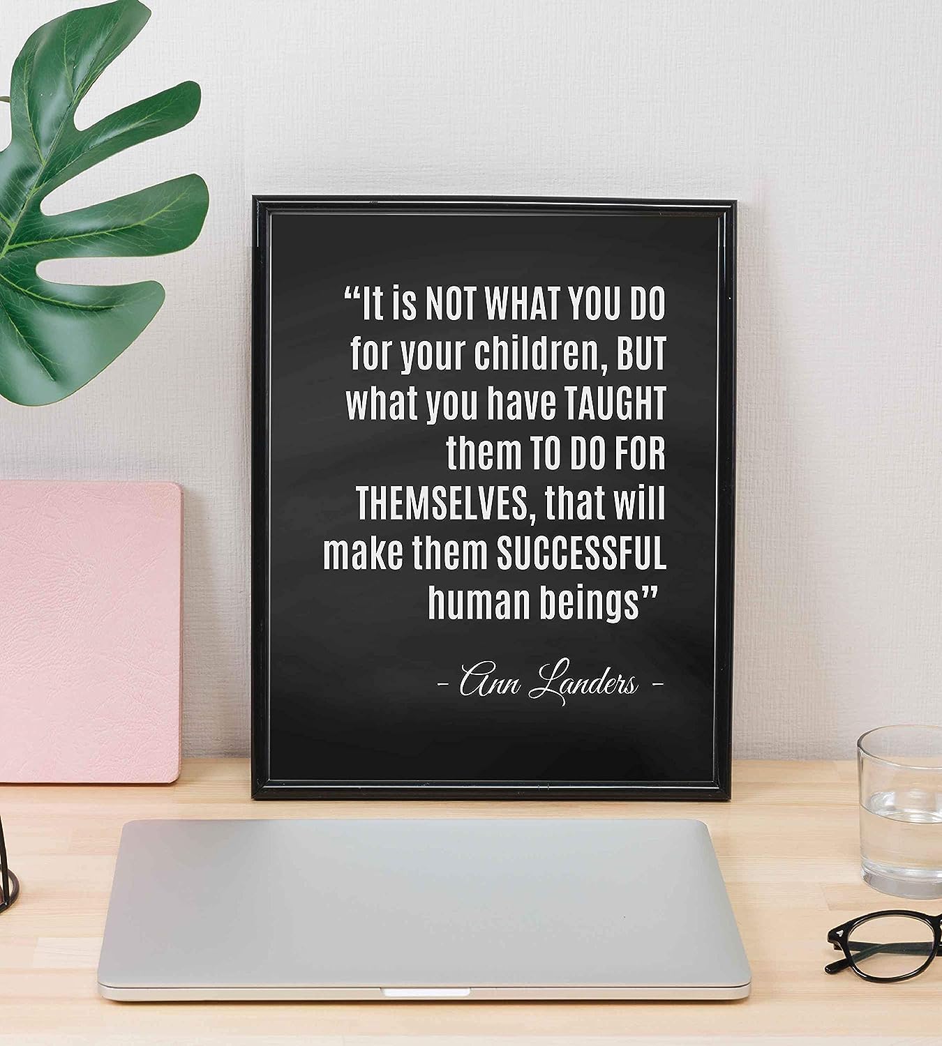 ?What You Have Taught Them?-Ann Landers Quotes- Family Wall Art-8 x 10" Inspirational Typographic Poster Print-Ready to Frame. Perfect Home-Office-School Decor! Great Gift of Positive Advice for All!