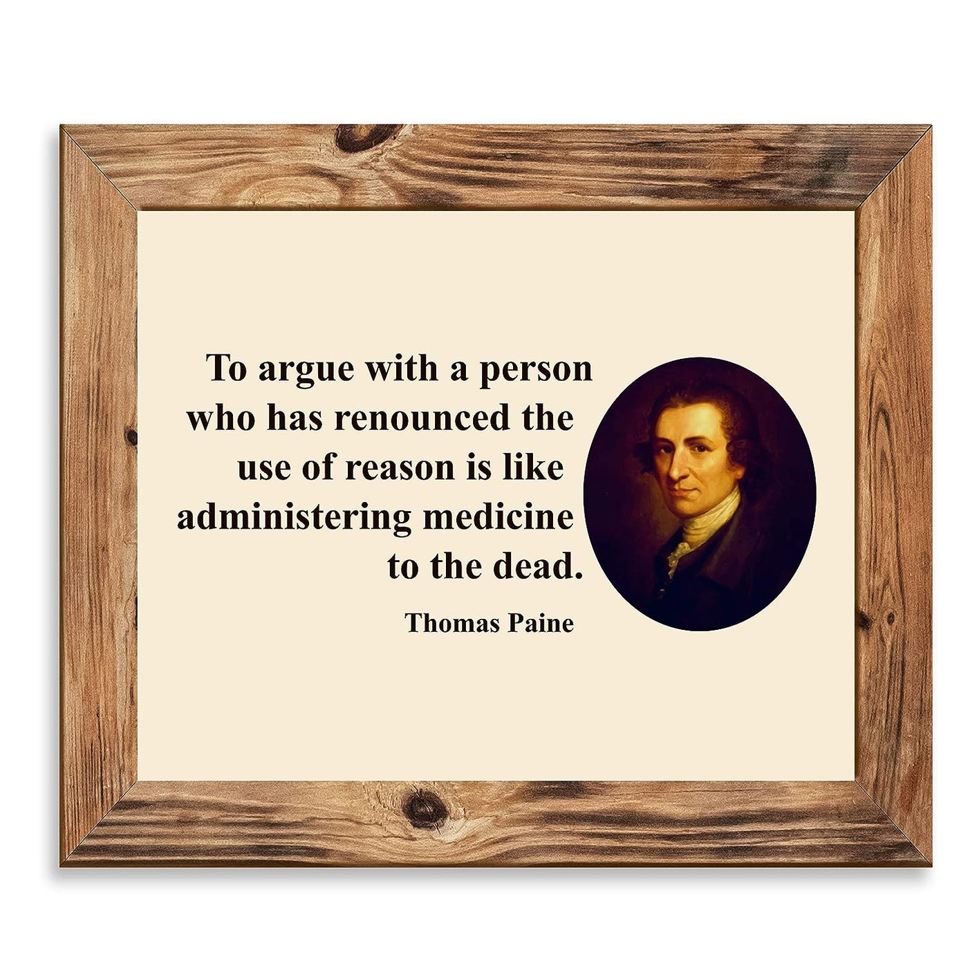 Thomas Paine Quotes-"To Argue With A Person Who Has Renounced Reason" -10 x 8" Political Wall Art Print-Ready to Frame. Perfect Home-Office-School-Library Decor! Great Gift for History Fans!