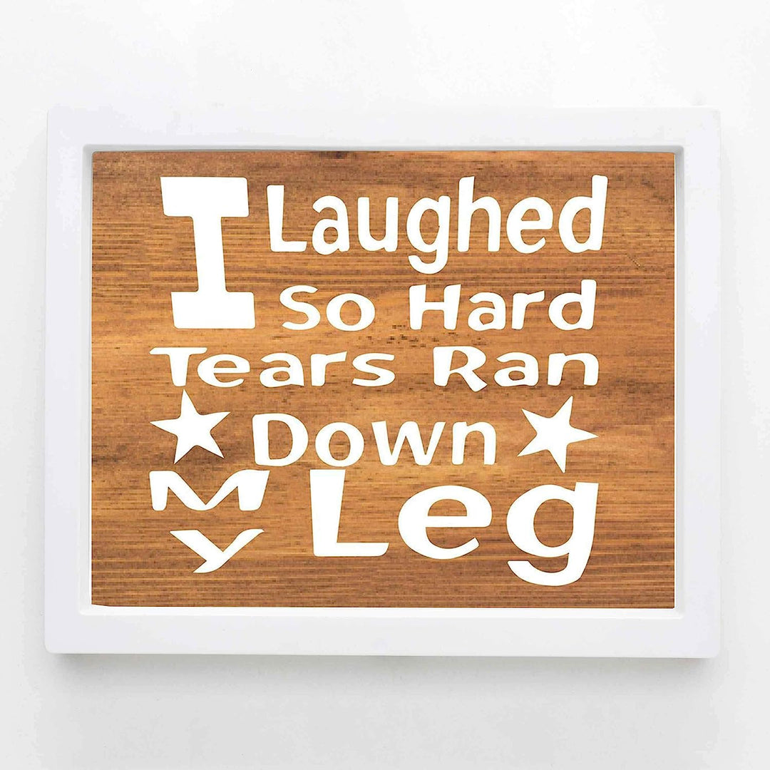 Laughed So Hard, Tears Ran Down My Leg- Funny Sign- 10 x 8" Print Wall Art- Rustic Wood Sign Design-Ready to Frame. Humorous Home-Office-Kitchen D?cor. Perfect for Bars, Restaurants &amp; Man Cave.