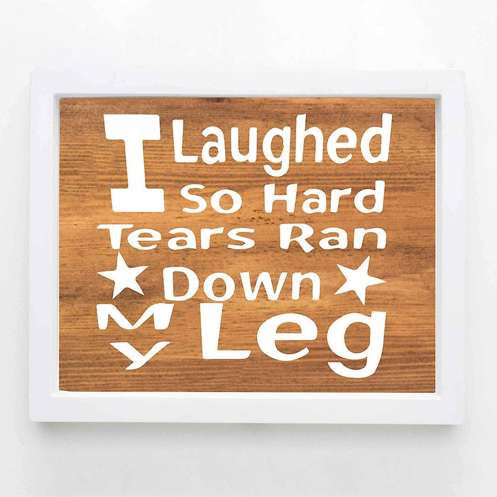 Laughed So Hard, Tears Ran Down My Leg- Funny Sign- 10 x 8" Print Wall Art- Rustic Wood Sign Design-Ready to Frame. Humorous Home-Office-Kitchen D?cor. Perfect for Bars, Restaurants &amp; Man Cave.