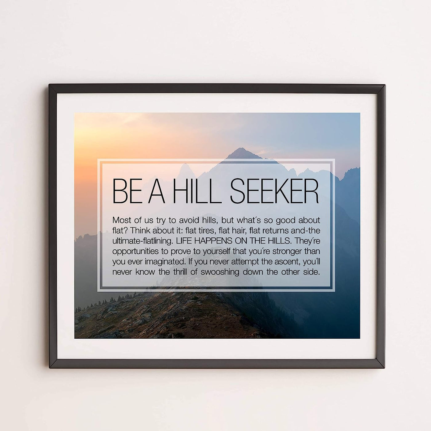 Be A Hill Seeker Motivational Quotes Wall Art -14 x 11" Typographic Mountain Sunset Print-Ready to Frame. Inspirational Decor for Home-Office-Studio-School. Great Positive Gift of Motivation!