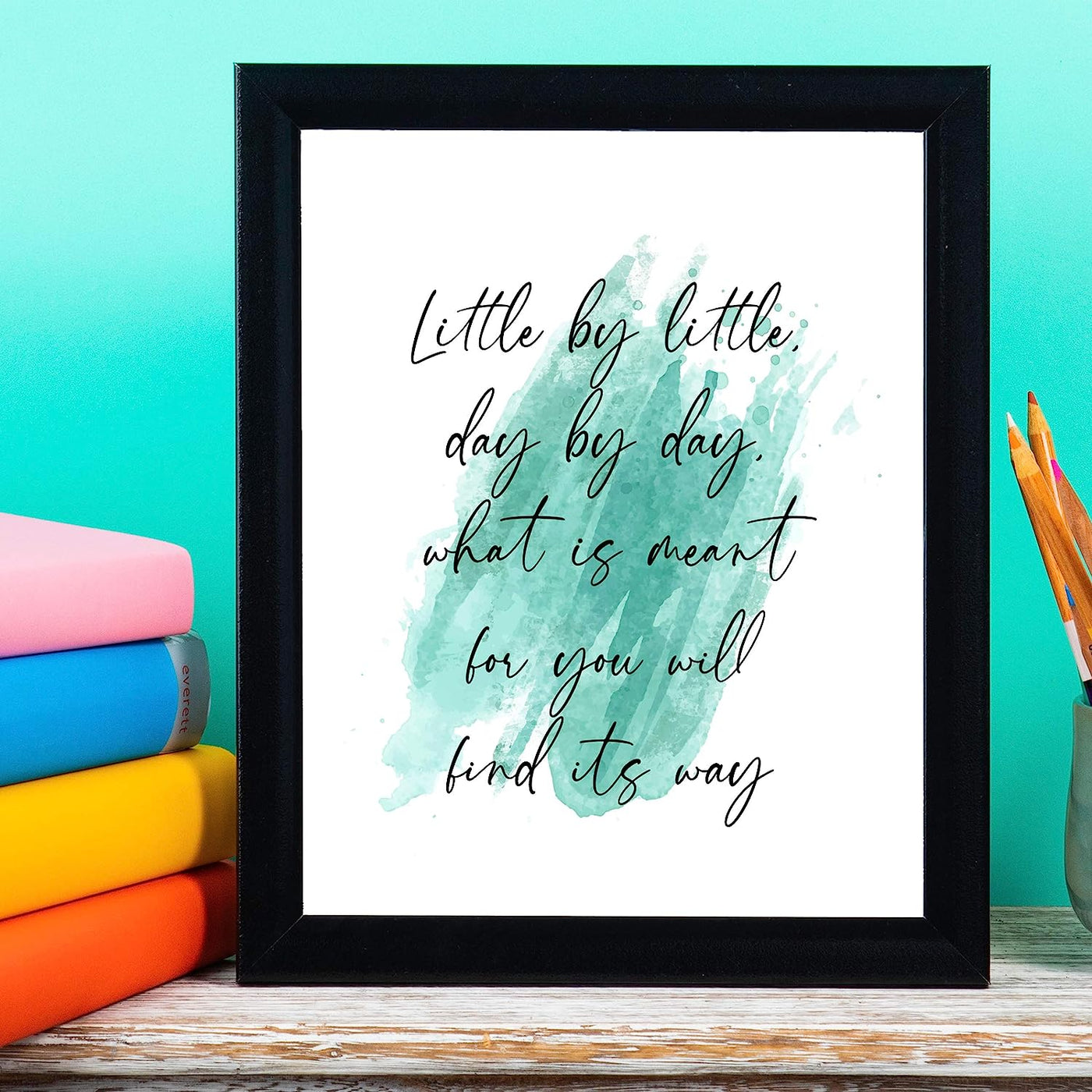 Little By Little-What Is Meant Will Find Its Way-Inspirational Wall Quotes-8 x 10" Abstract Art Print-Ready to Frame. Positive Decor for Home-Office-School-Teen-Dorm. Perfect Motivational Gift!