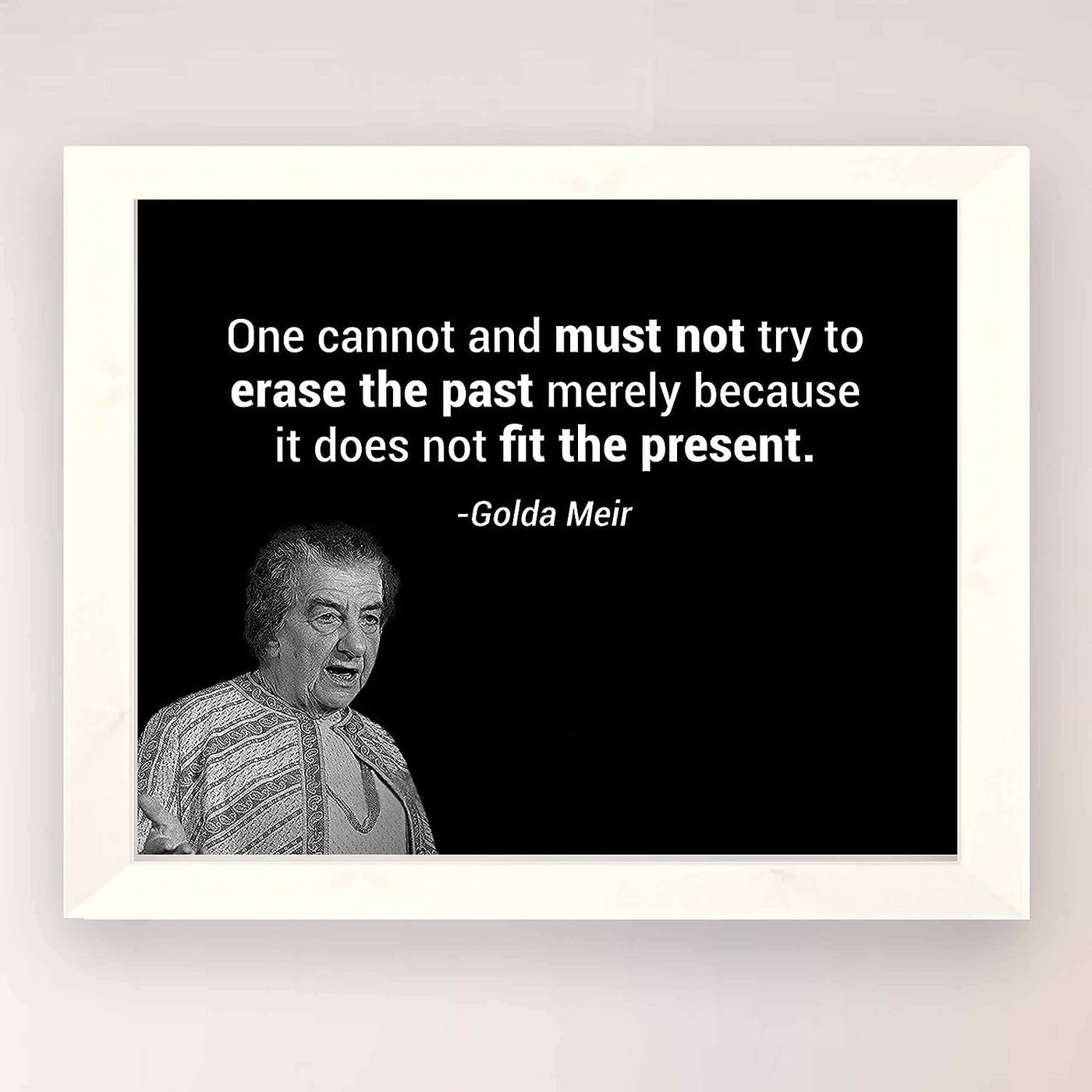 Golda Meir Quotes-?One Must Not Try to Erase the Past?-10x8" Political Wall Art Print w/Photo Image-Ready to Frame. Inspirational Home-Office-Classroom-Library Decor. Great Reminder-Preserve History!