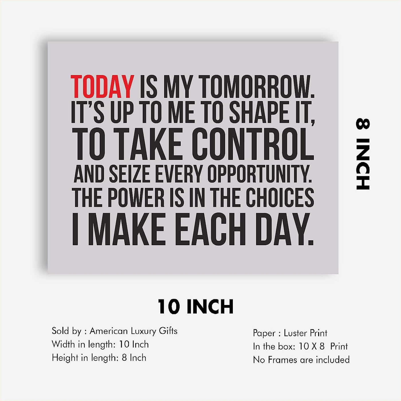 ?Today Is My Tomorrow-I Make Each Day? Motivational Quotes Wall Art -10 x 8" Inspirational Typographic Poster Print-Ready to Frame. Home-Office-School-Dorm-Gym Decor. Perfect Sign for Motivation!