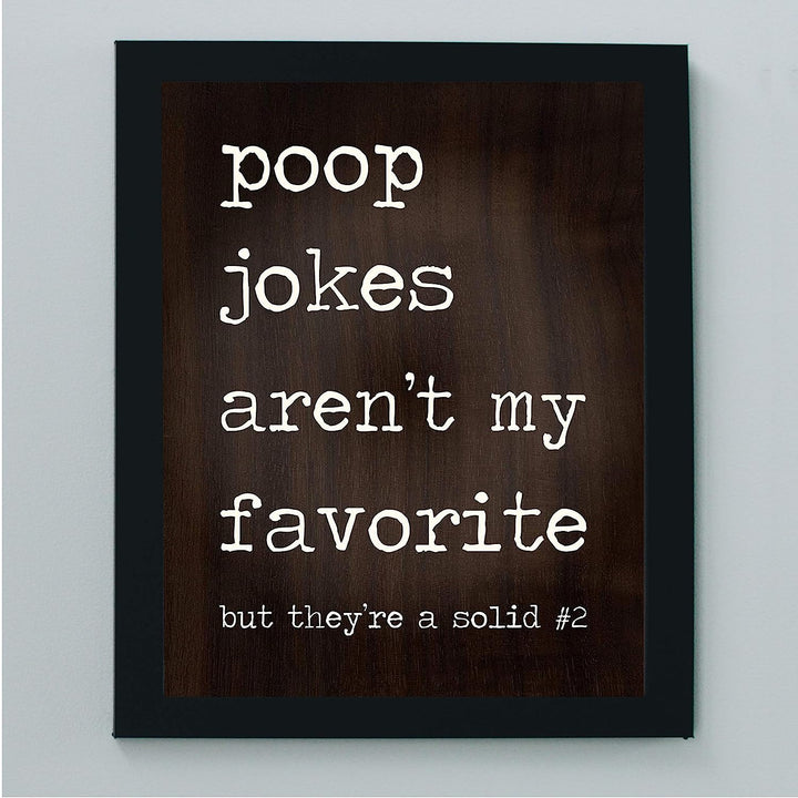 Poop Jokes Arent My Favorite-Solid Number 2 Funny Bathroom Wall Sign -8 x 10" Sarcastic Art Print-Ready to Frame. Humorous Decor for Home-Guest Bathroom. Fun Novelty Gift! Printed on Photo Paper.