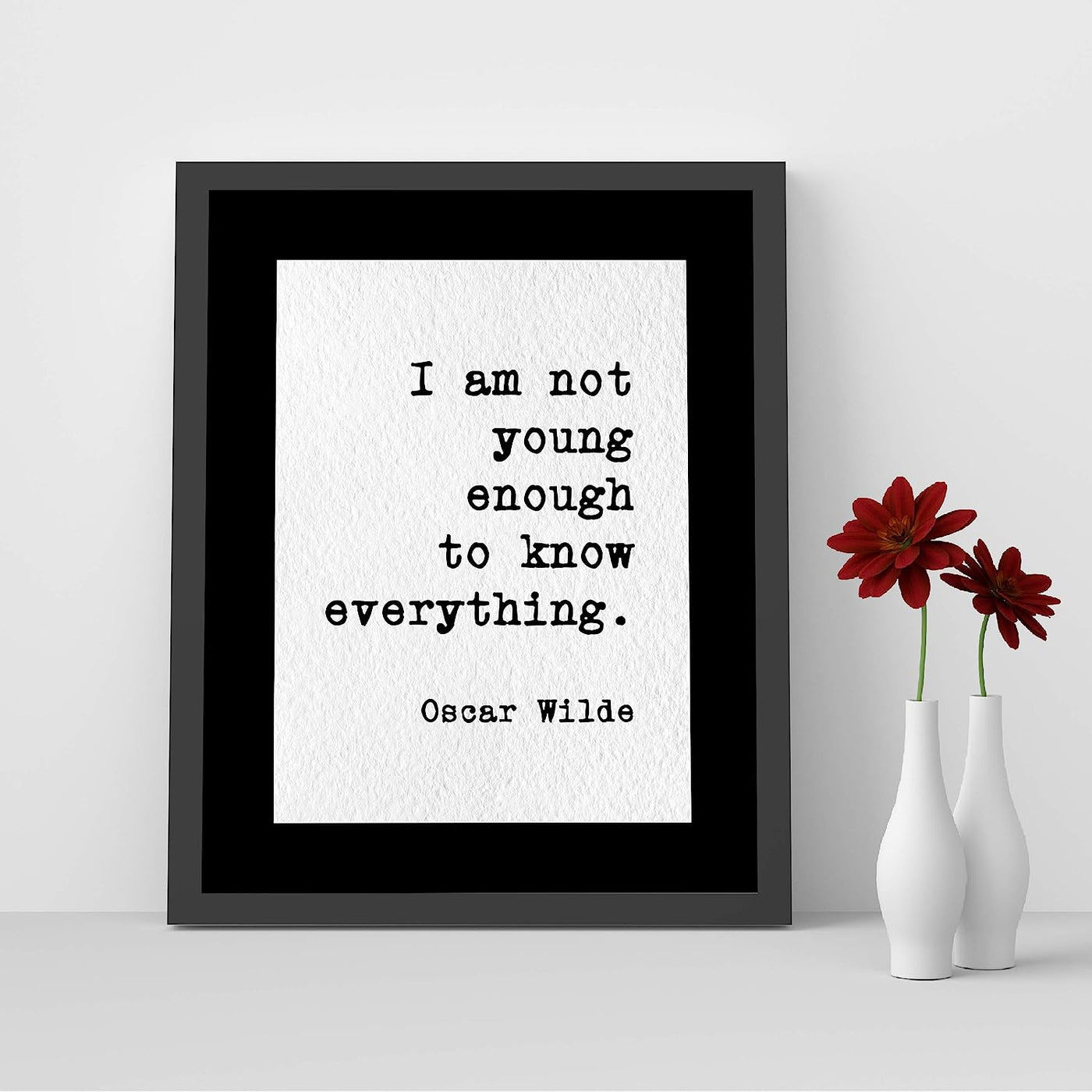 Oscar Wilde Quotes-"I Am Not Young Enough to Know Everything"-Inspirational Wall Art- 8 x 10" Typographic Poster Print-Ready to Frame. Motivational Home-Office-Classroom Decor! Great Literary Gift!