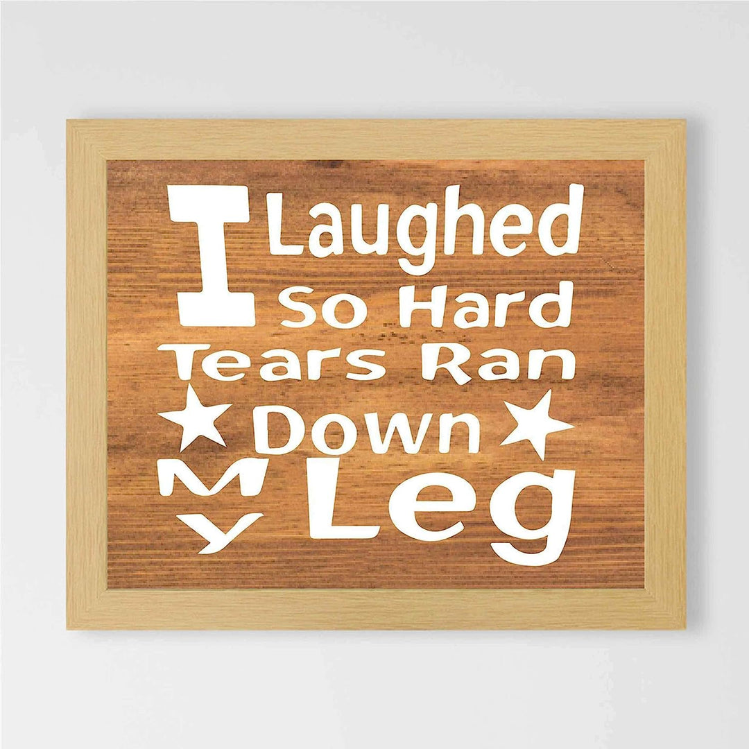 Laughed So Hard, Tears Ran Down My Leg- Funny Sign- 10 x 8" Print Wall Art- Rustic Wood Sign Design-Ready to Frame. Humorous Home-Office-Kitchen D?cor. Perfect for Bars, Restaurants &amp; Man Cave.