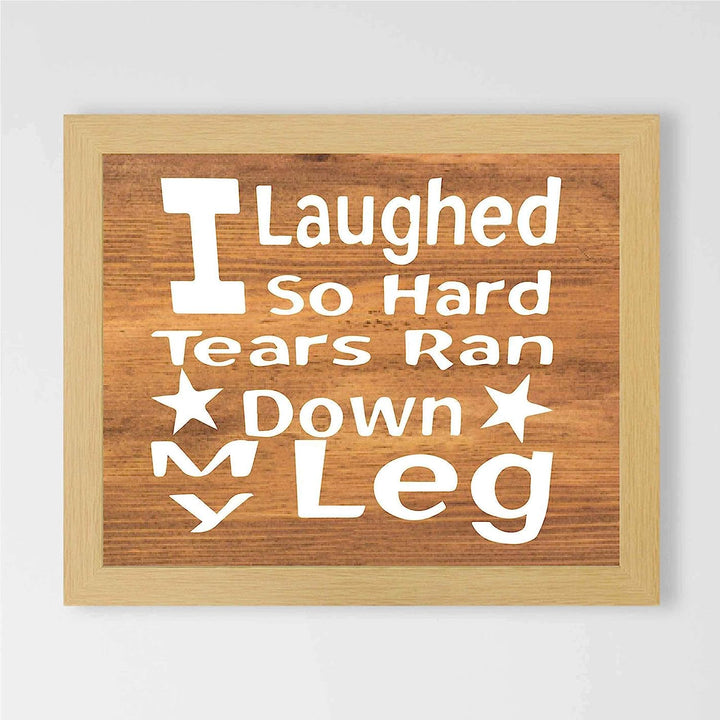Laughed So Hard, Tears Ran Down My Leg- Funny Sign- 10 x 8" Print Wall Art- Rustic Wood Sign Design-Ready to Frame. Humorous Home-Office-Kitchen D?cor. Perfect for Bars, Restaurants &amp; Man Cave.