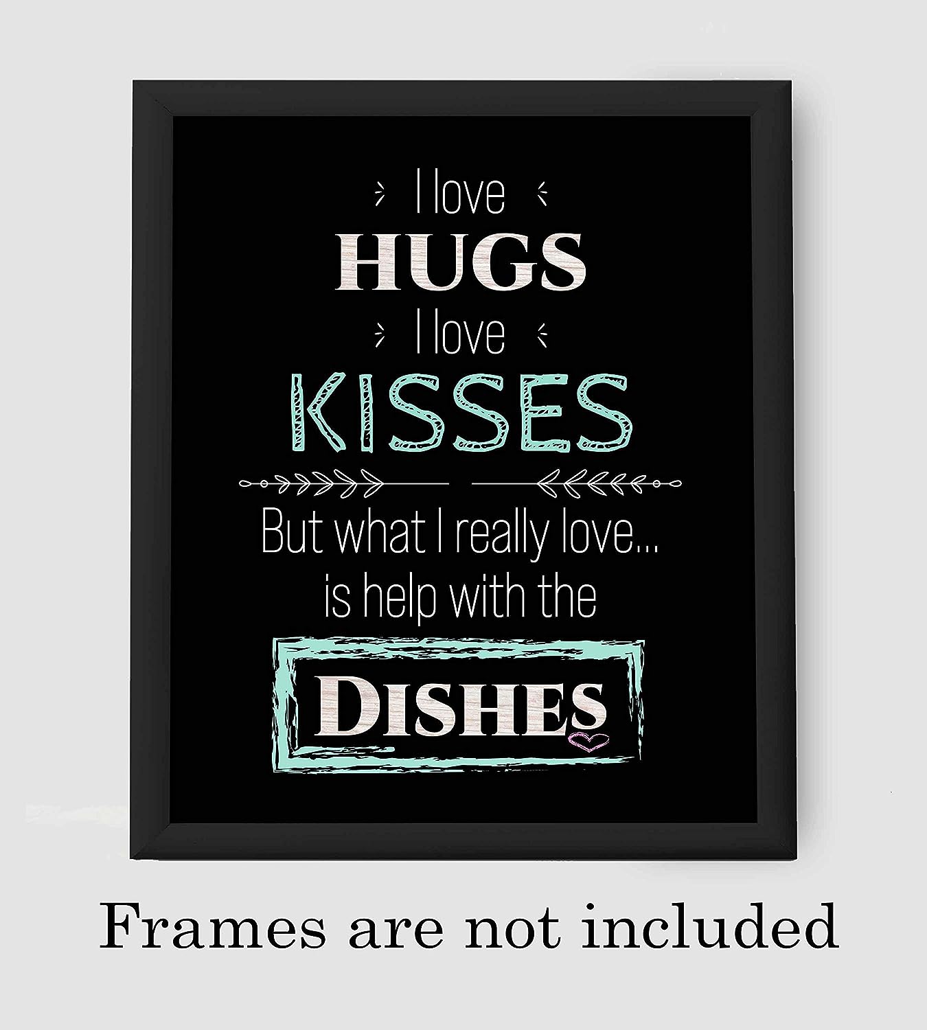 What I Really Love Is Help With the Dishes Funny Kitchen Sign- 8 x 10" Typographic Wall Art Print-Ready to Frame. Humorous Home-Kitchen-Guest House-B&B Decor. Great Novelty Gift for All Cooks!