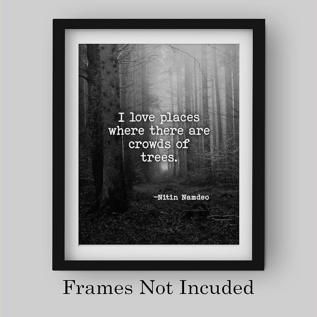 Love Places Where There Are Crowds of Trees-Inspirational Quotes Wall Art -8x10" Forest w/Trees Black &amp; White Photo Print-Ready to Frame. Home-Office-School-Nature Decor. Reminder to Get Outdoors!