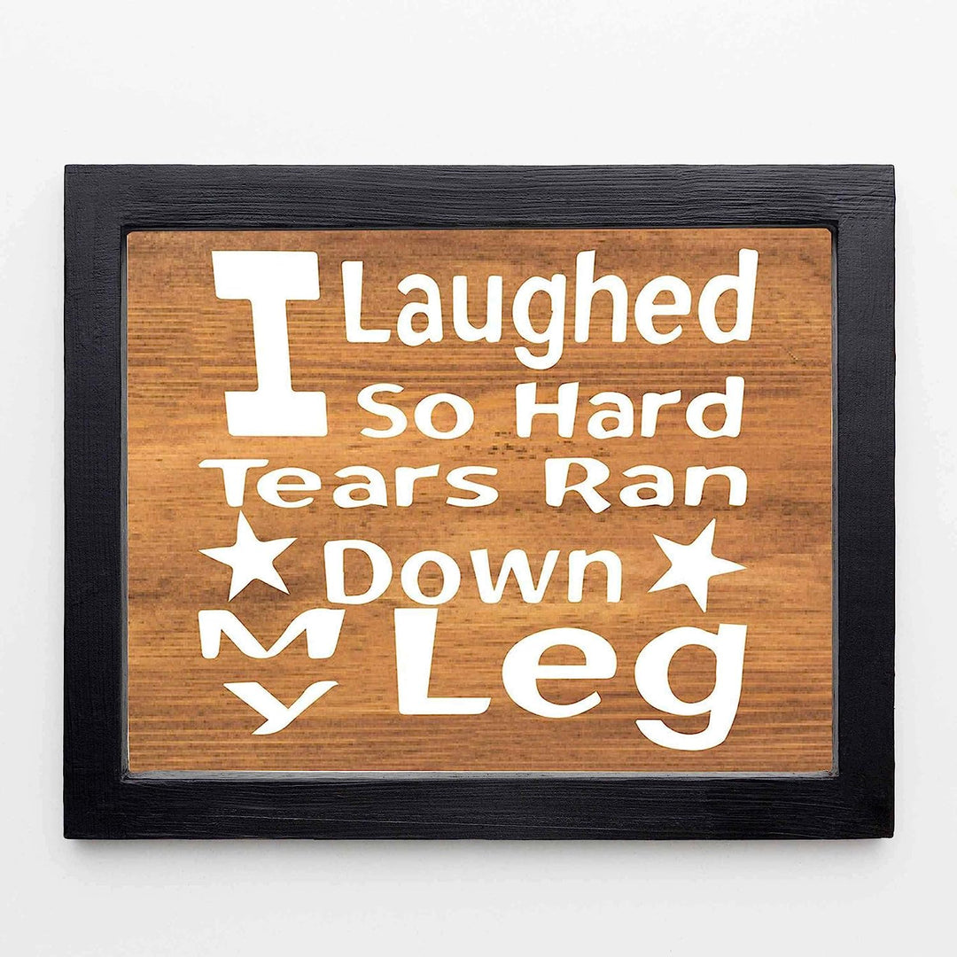 Laughed So Hard, Tears Ran Down My Leg- Funny Sign- 10 x 8" Print Wall Art- Rustic Wood Sign Design-Ready to Frame. Humorous Home-Office-Kitchen D?cor. Perfect for Bars, Restaurants &amp; Man Cave.