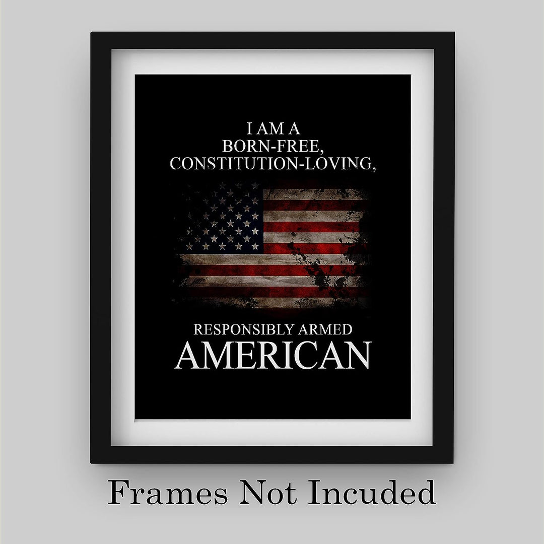 I Am A Born-Free, Responsibly Armed American-Patriotic Quotes Wall Art- 8 x 10" Pro-American Poster Print-Ready To Frame. Perfect Home-Office-Garage-Bar-Cave Decor. Display Your American Pride!