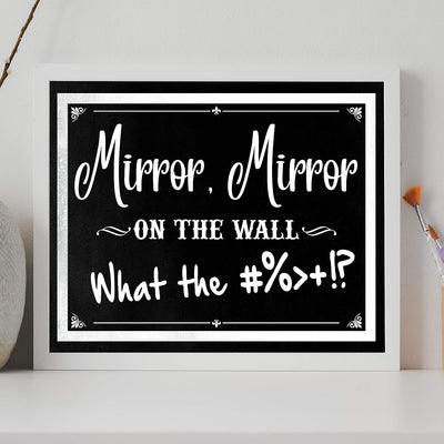 Mirror Mirror, On the Wall-What the #%>+!? Funny Bathroom Wall Decor-14 x 11" Sarcastic Typographic Art Print-Ready to Frame. Humorous Print for Home-Office-Bar-Studio-Cave Decor. Fun Novelty Gift!
