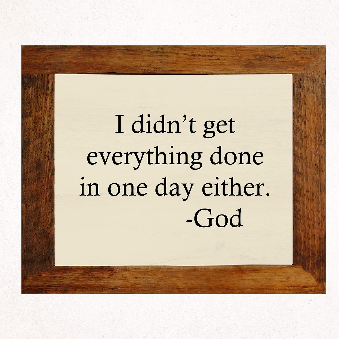 I Didn't Get Everything Done In One Day Either-God Motivational Quotes Wall Art -10 x 8" Inspirational Christian Wall Sign-Ready to Frame. Home-Office-Church-Dorm Decor. Great Gift of Motivation!