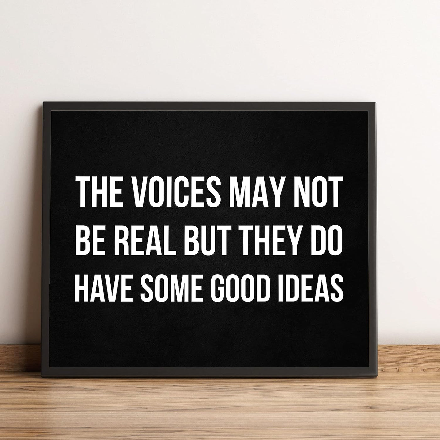 The Voices May Not Be Real-They Have Some Good Ideas Funny Wall Sign -10 x 8" Sarcastic Art Print-Ready to Frame. Humorous Decor for Home-Office-Bar-Shop-Man Cave. Great Desk Sign-Fun Novelty Gift!