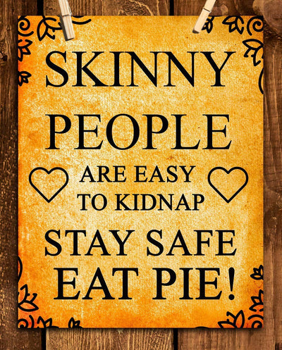 Skinny People Easy To Kidnap-Eat Pie!- Vintage Funny Sign Print-8 x 10" Rustic Wall Art- Ready to Frame. Home D?cor & Kitchen Wall Decor. Great For Bar-Restaurants-Man Cave & Those with Sweet Tooth.