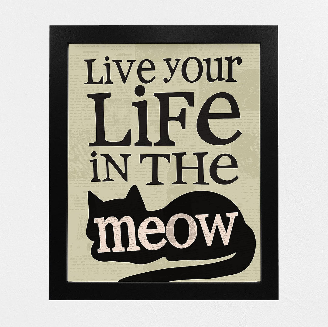 Live Your Life in the Meow Funny Cats Wall Decor-8 x 10" Typographic Sign Print w/Cat Image-Ready to Frame. Perfect Home-Office-Desk-Vet Clinic Decor. Fun Gift for Cat Owners &amp; All Pet Lovers!