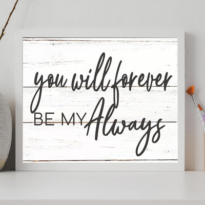 You Will Forever Be My Always Love Quotes Wall Decor-14x11" Inspirational Love & Marriage Print w/Replica Wood Design-Ready to Frame. Romantic Wedding Sign-Gift for Couples. Printed on Photo Paper.