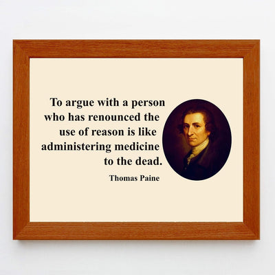 Thomas Paine Quotes-"To Argue With A Person Who Has Renounced Reason" -10 x 8" Political Wall Art Print-Ready to Frame. Perfect Home-Office-School-Library Decor! Great Gift for History Fans!