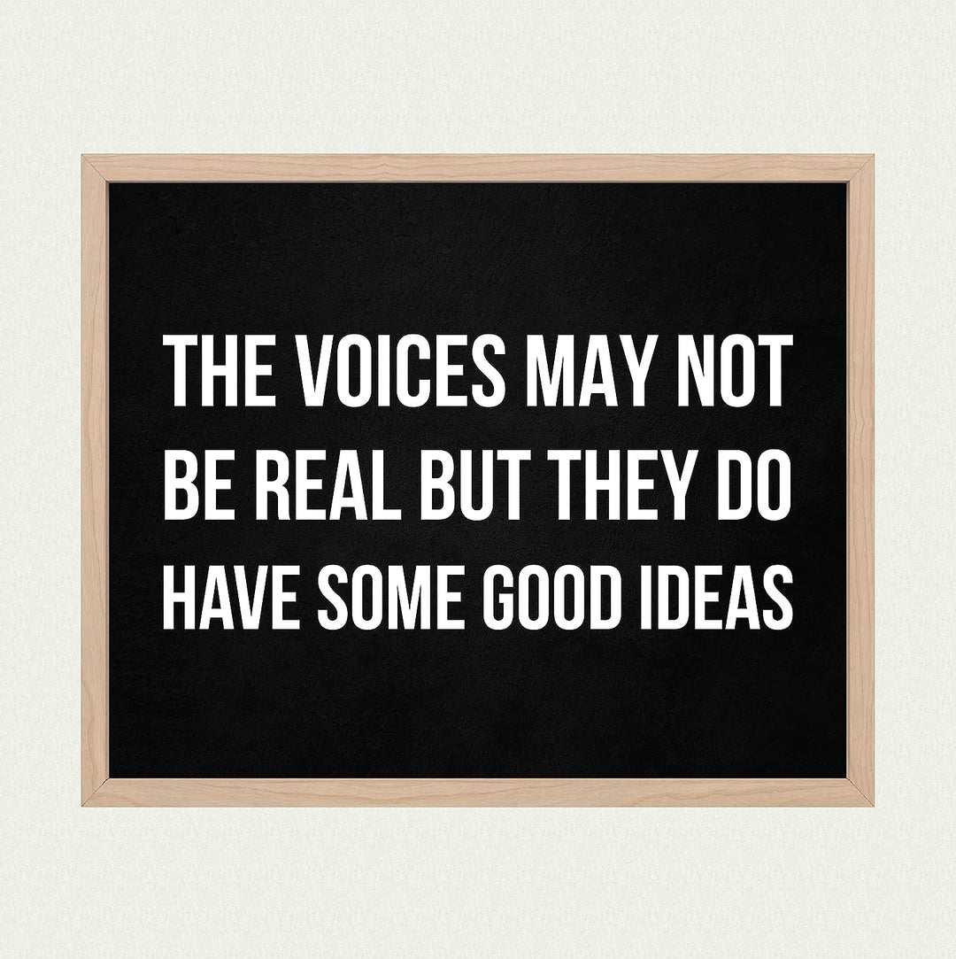 The Voices May Not Be Real-They Have Some Good Ideas Funny Wall Sign -10 x 8" Sarcastic Art Print-Ready to Frame. Humorous Decor for Home-Office-Bar-Shop-Man Cave. Great Desk Sign-Fun Novelty Gift!