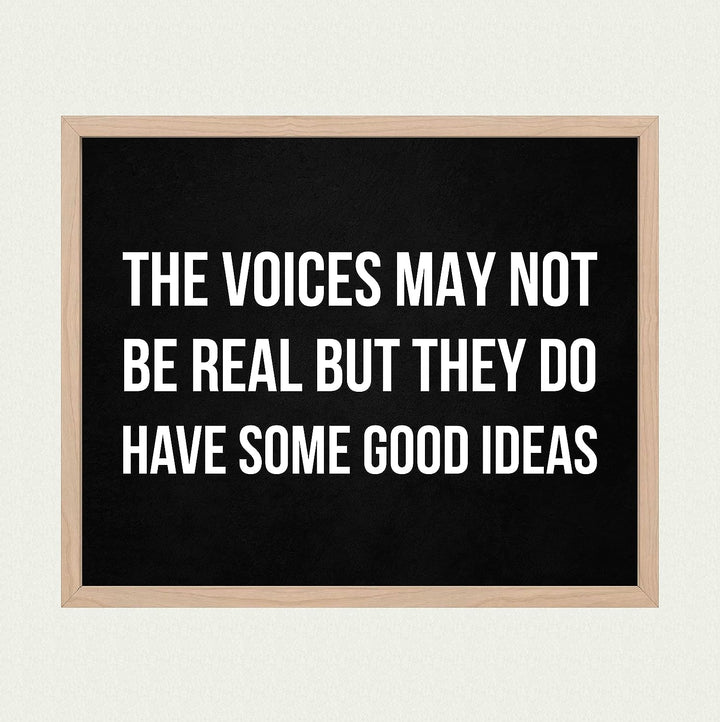 The Voices May Not Be Real-They Have Some Good Ideas Funny Wall Sign -10 x 8" Sarcastic Art Print-Ready to Frame. Humorous Decor for Home-Office-Bar-Shop-Man Cave. Great Desk Sign-Fun Novelty Gift!