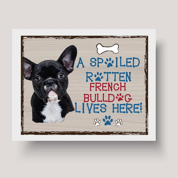 French Bulldog-Dog Poster Print-10 x 8" Wall Decor Sign-Ready To Frame."A Spoiled Rotten French Bulldog Lives Here". Perfect Pet Wall Art for Home-Kitchen-Cave-Garage. Great Gift for Frenchie Fans!