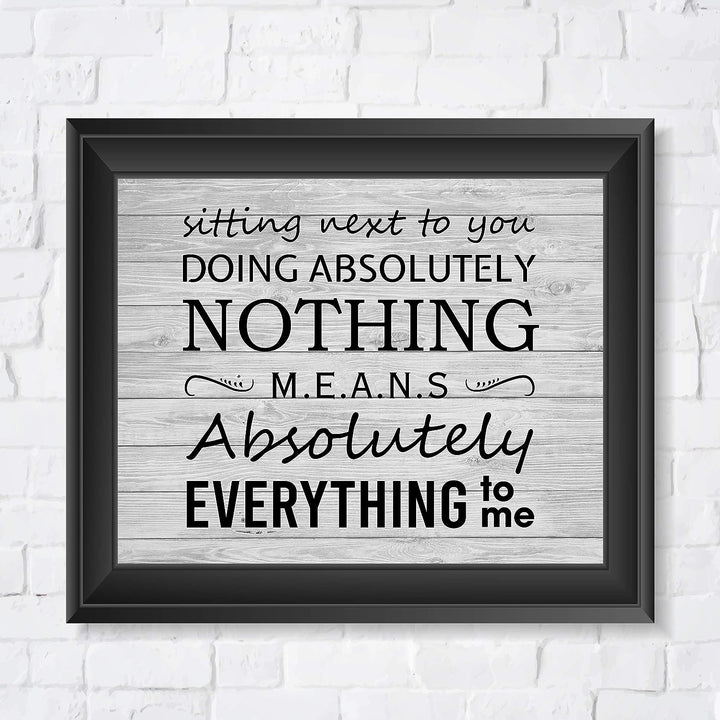 Sitting Next To You Doing Nothing Means Everything Love Quotes Wall Art Decor -10 x 8" Inspirational Love &amp; Marriage Print -Ready to Frame. Great Romantic Gift! Printed on Paper-Not Wood.