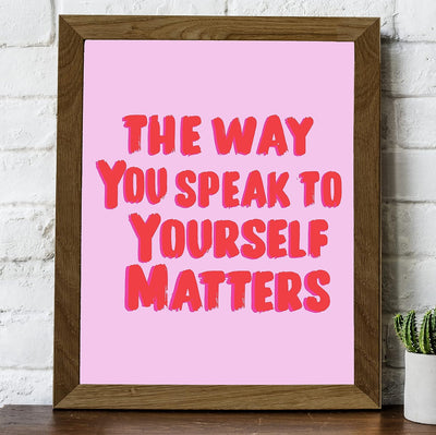 The Way You Speak To Yourself Matters-Motivational Wall Art Decor -8 x 10" Pink Inspirational Print -Ready to Frame. Modern Sign for Home-Office-Classroom-Gym Decor. Great Gift for Motivation!